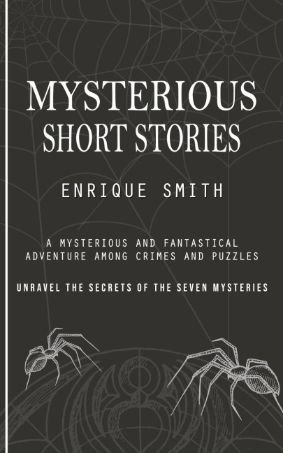 Mysterious Short Stories: A Mysterious and Fantastical Adventure Among Crimes and Puzzles (Unravel the Secrets of the Seven Mysteries)