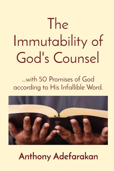 The Immutability of Gods Counsel: ...with 50 Promises of God according to His Infallible Word.