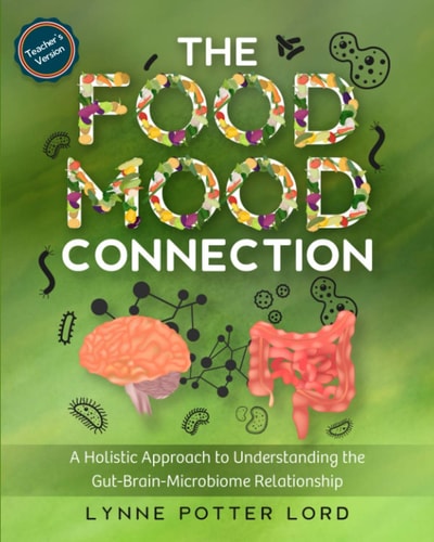 THE FOOD-MOOD CONNECTION (Teacher's Version) A Holistic Approach to Understanding the Gut-Brain-Microbiome Relationship