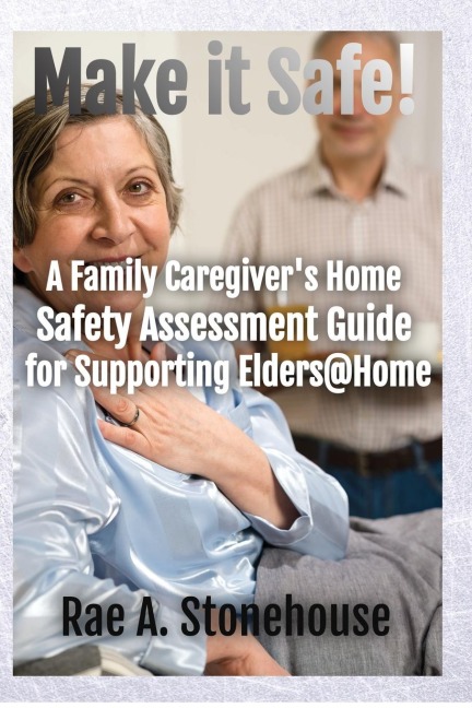 Make It Safe! A Family Caregivers Home Safety Assessment Guide for Supporting Elders@Home