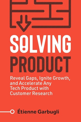 Solving Product Reveal Gaps, Ignite Growth, and Accelerate Any Tech Product with Customer Research