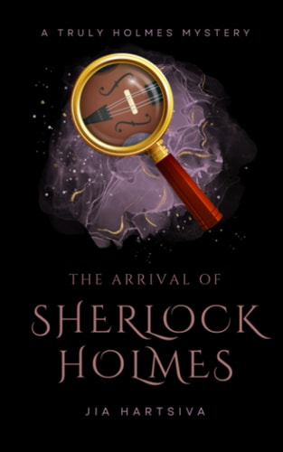 The Arrival of Sherlock Holmes A Truly Holmes Mystery