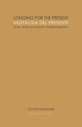 Longing for the Present / Nostalgia Del Presente Love, Exile and Other Misdemeanors