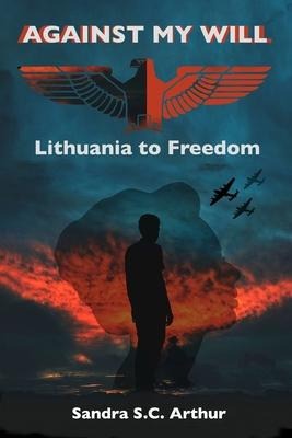 Against My Will: Lithuania to Freedom
