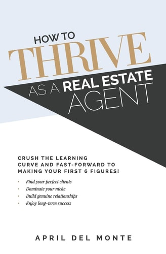 How to THRIVE as a Real Estate Agent Crush the Learning Curve and Fast-forward to Making Your First 6 Figures!