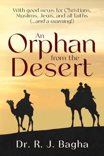 An Orphan from the Desert With Good News for Christians, Muslims, Jews, and All Faiths (...and a Warning!)