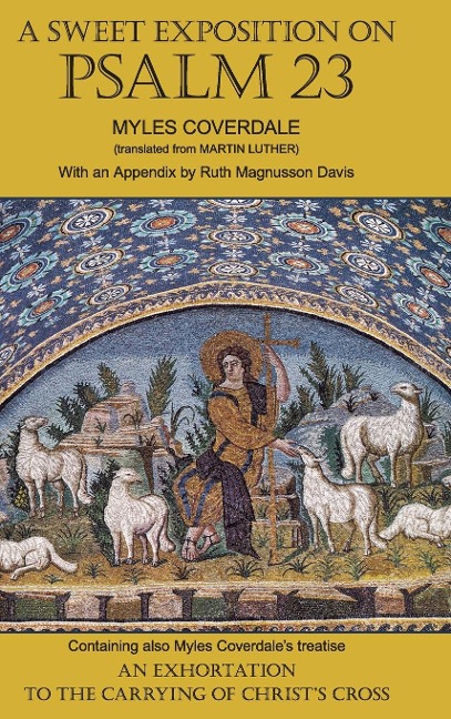 A Sweet Exposition on Psalm 23: with also An Exhortation to the Carrying of Christs Cross