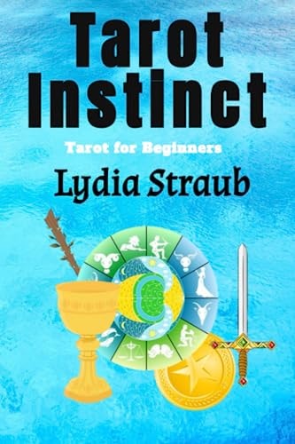 Tarot Instinct A Beginner's Guide to the Tarot