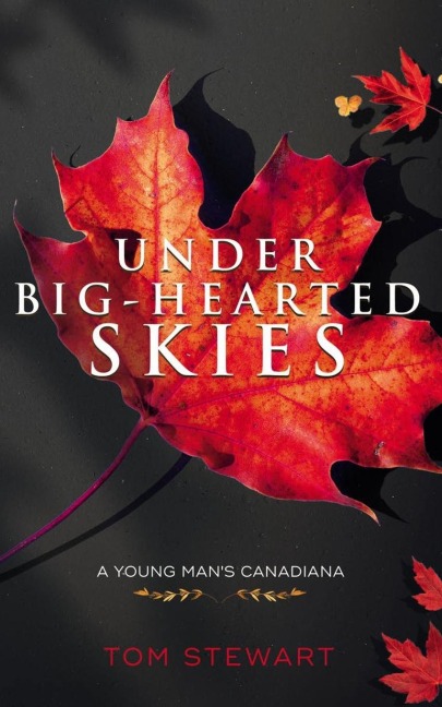 Under Big-Hearted Skies: A Young Mans Memoir of Adventure, Wilderness, & Love