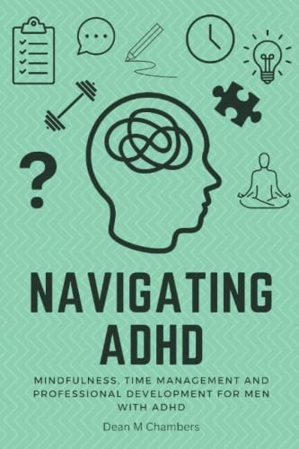Navigating ADHD Mindfulness, Time Management and Professional Development for Men with ADHD