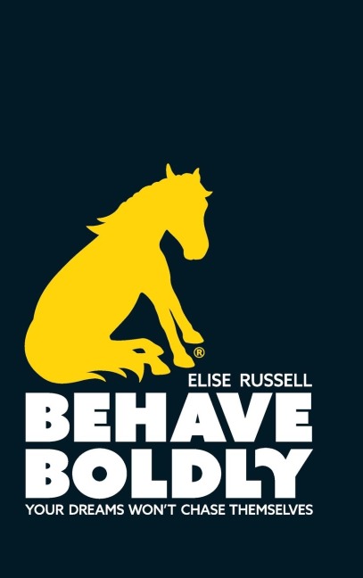 Behave Boldly: Your Dreams Wont Chase Themselves