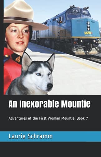 An Inexorable Mountie Adventures of the First Woman Mountie. Book 7
