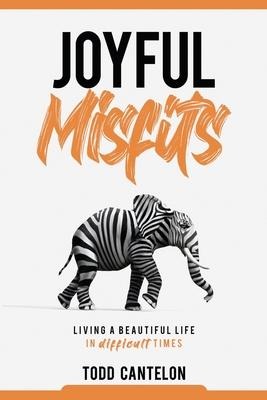 Joyful Misfits: living a beautiful life in difficult times