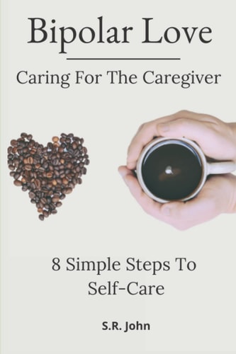 Bipolar Love Caring For The Caregiver 8 Simple Steps To Self-Care