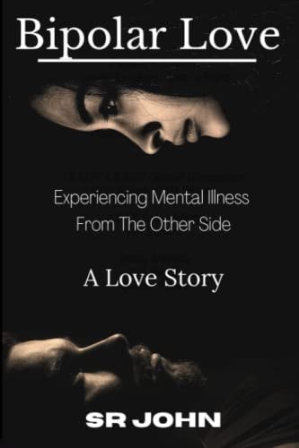 Bipolar Love Experiencing Mental Illness From The Other Side A Love Story