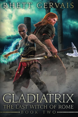 Gladiatrix The Last Witch of Rome: Book Two