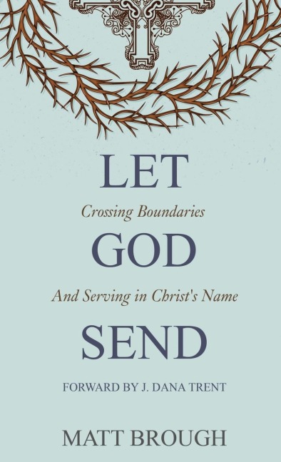 Let God Send: Crossing Boundaries and Serving in Christs Name