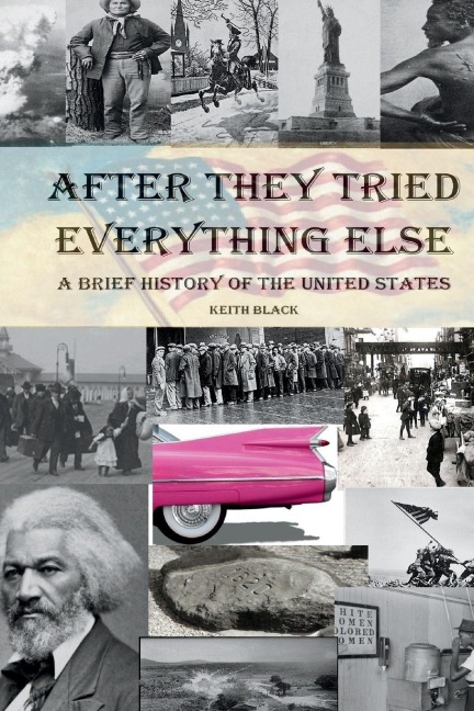 After They Tried Everything Else: A Brief History of the United States