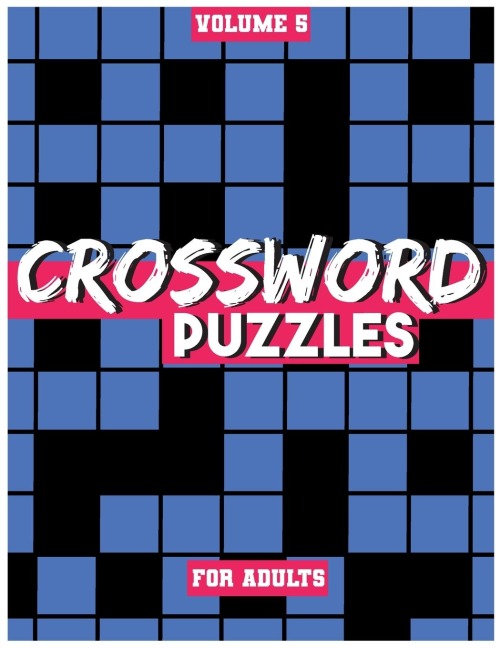 Crossword Puzzles For Adults, Volume 5: Medium To High-Level Puzzles That Entertain and Challenge