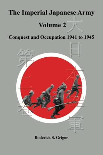 The Imperial Japanese Army Volume 2 Conquest and Occupation 1941 to 1945