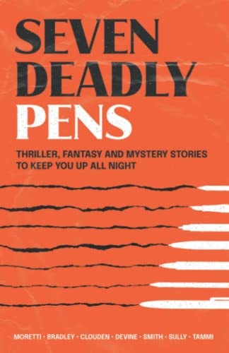 Seven Deadly Pens Thriller, Fantasy and Mystery Stories to Keep You Up All Night