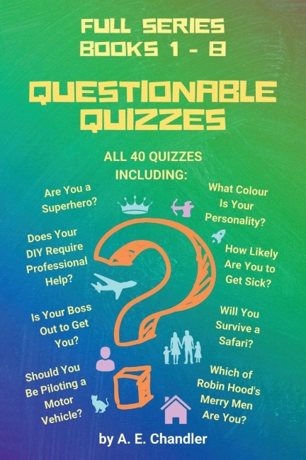 Questionable Quizzes: Full Series of All 40 Quizzes Including: Are You a Superhero? What Colour Is Your Personality? How Likely Are You to Get Sick? Does Your DIY Require Professional Help? Is Your Boss Out to Get You? Which of Robin Hoods Merry Men Are