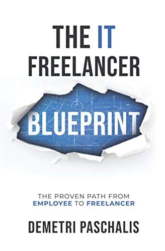The IT Freelancer Blueprint The Proven Path from Employee to Freelancer