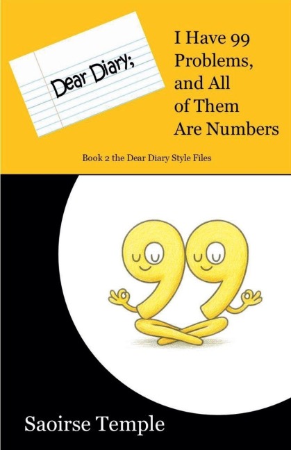 Dear Diary: I Have 99 Problems and All of Them Are Numbers