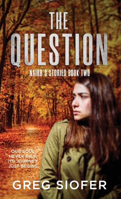 THE QUESTION: OUR SOUL NEVER DIES; ITS JOURNEY JUST BEGINS.
