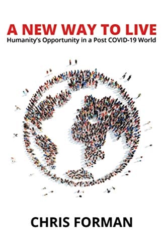 A New Way To Live Humanity's Opportunity in a Post COVID-19 World