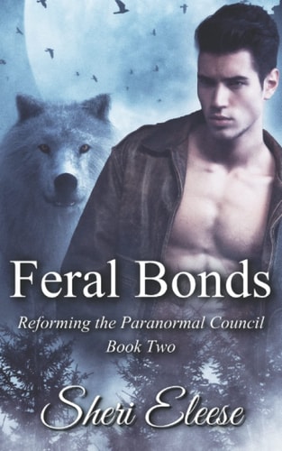 Feral Bonds Reforming the Paranormal Council Book Two