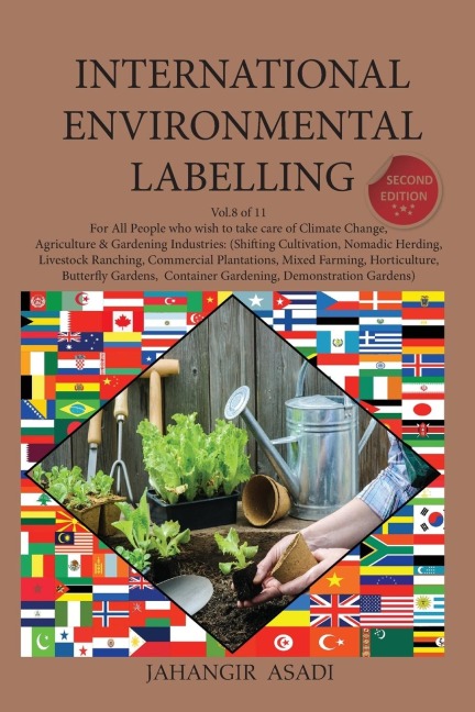International Environmental Labelling  Vol.8 Garden: For All People who wish to take care of Climate Change, Agriculture & Gardening Industries: (Shifting Cultivation, Nomadic Herding, Livestock Ranching,  Commercial Plantations, Mixed Farming, Horticultu