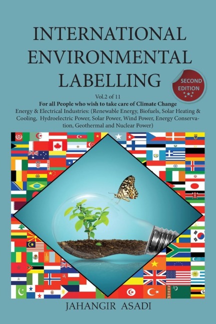International Environmental Labelling  Vol.2 Energy: For All People who wish  to take care of Climate Change, Energy & Electrical Industries (Renewable Energy, Biofuels, Solar Heating & Cooling, Hydroelectric Power, Solar Power, Wind Power, Energy Conserv