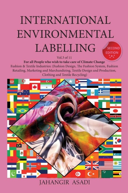 International Environmental Labelling  Vol.3 Fashion: For All People who wish to take care of Climate Change Fashion & Textile Industries:  (Fashion Design, The Fashion System, Fashion Retailing,  Marketing and Marchandizing, Textile Design and Production