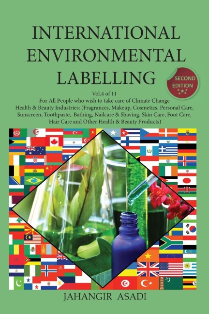 International Environmental Labelling  Vol.4 Health and Beauty: For All People who wish to take care of Climate Change, Health & Beauty Industries: (Fragrances, Makeup, Cosmetics, Personal Care, Sunscreen,  Toothpaste,  Bathing, Nailcare & Shaving, Skin C