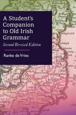 A Students Companion to Old Irish Grammar: Second Revised Edition