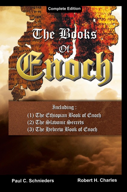 The Books of Enoch: Complete edition: Including (1) The Ethiopian Book of Enoch, (2) The Slavonic Secrets and (3) The Hebrew Book of Enoch