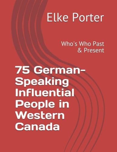 75 German-Speaking Influential People in Western Canada Who's Who Past & Present