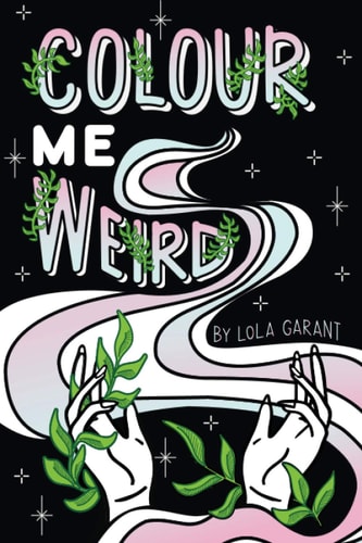 Colour Me Weird Colouring Book For Weirdos