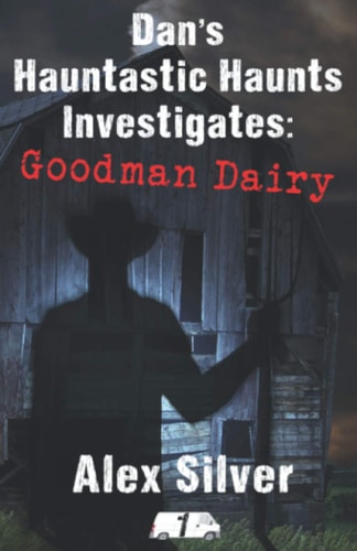 Dan's Hauntastic Haunts Investigates Goodman Dairy