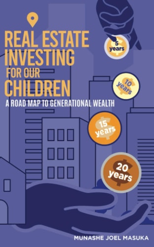 Real Estate Investing For Our Children A Road Map For Generational Wealth