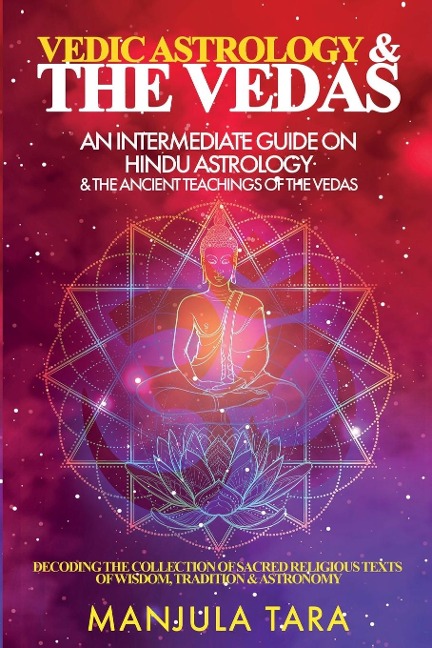 Vedic Astrology &amp; The Vedas: An Intermediate Guide on Hindu Astrology &amp; The Ancient Teachings of The Vedas