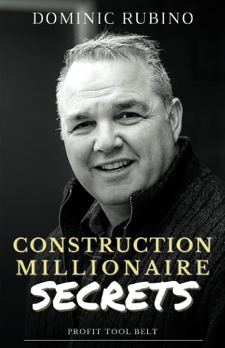 Construction Millionaire Secrets How to Build a Million Or Multimillion-dollar Contracting Business the Smart Way.