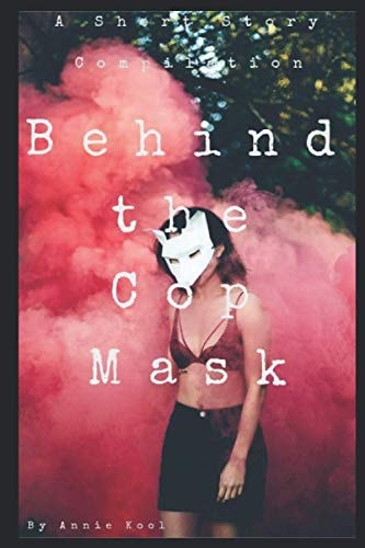 Behind the Cop Mask A Short Story Compilation