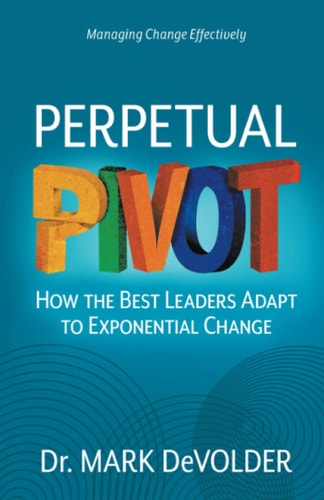 Perpetual Pivot How the Best Leaders Adapt to Exponential Change