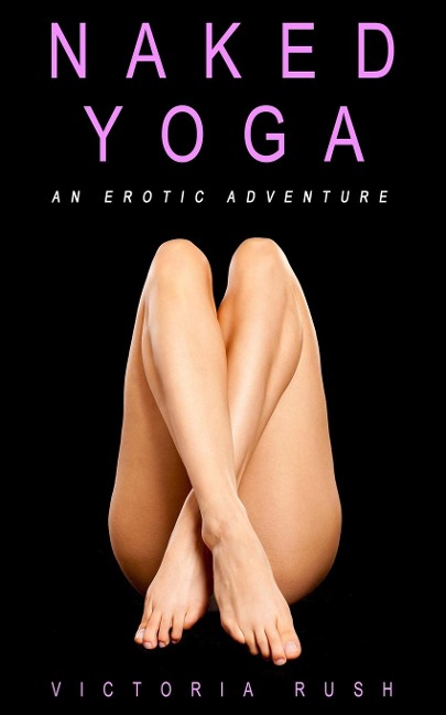Naked Yoga An Erotic Adventure (lesbian / Bisexual Erotica)