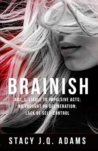 Brainish Adj. 1. Liable to Impulsive Acts; No Thought Or Deliberation; Lack of Self-Control