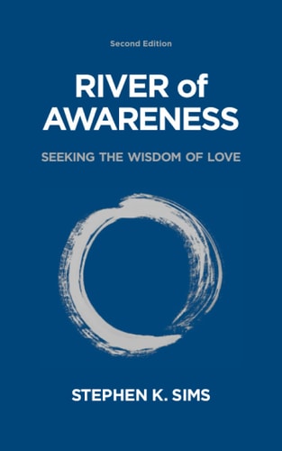 River of Awareness Seeking the Wisdom of Love