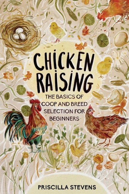 Chicken Raising: The Basics of Coop and Breed Selection for Beginners