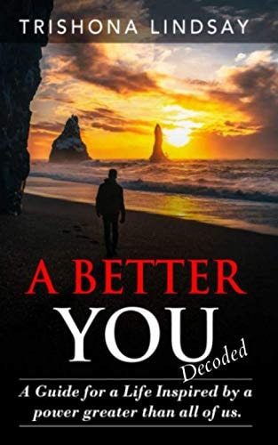 A Better You A Guide for a Life Inspired by the Powers Greater Than All of Us.